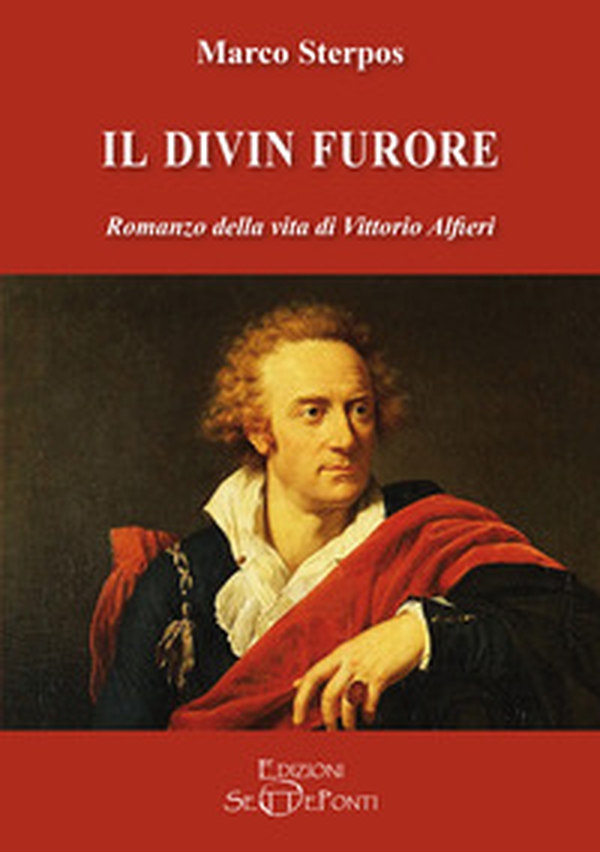 Il divin furore. Romanzo della vita di Vittorio Alfieri - Librerie.coop Il divin furore. Romanzo della vita di Vittorio Alfieri - Librerie.coop