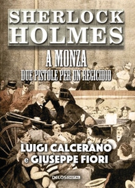 Sherlock Holmes a Monza. Due pistole per un regicidio - Librerie.coop