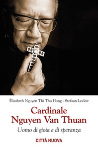Cardinale Nguyen van Thuan. Uomo di gioia e di speranza - Librerie.coop