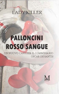 Palloncini rosso sangue. Un nuovo caso per il commissario Oscar De Santis - Librerie.coop Palloncini rosso sangue. Un nuovo caso per il commissario Oscar De Santis - Librerie.coop