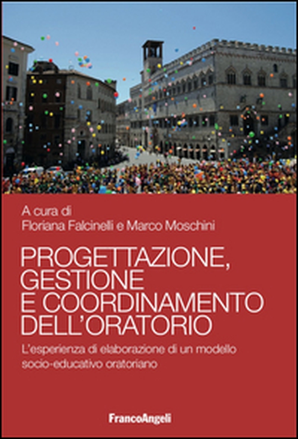 Progettazione, gestione e coordinamento dell'oratorio. L'esperienza di elaborazione di un modello socio-educativo oratoriano - Librerie.coop Progettazione, gestione e coordinamento dell'oratorio. L'esperienza di elaborazione di un modello socio-educativo oratoriano - Librerie.coop