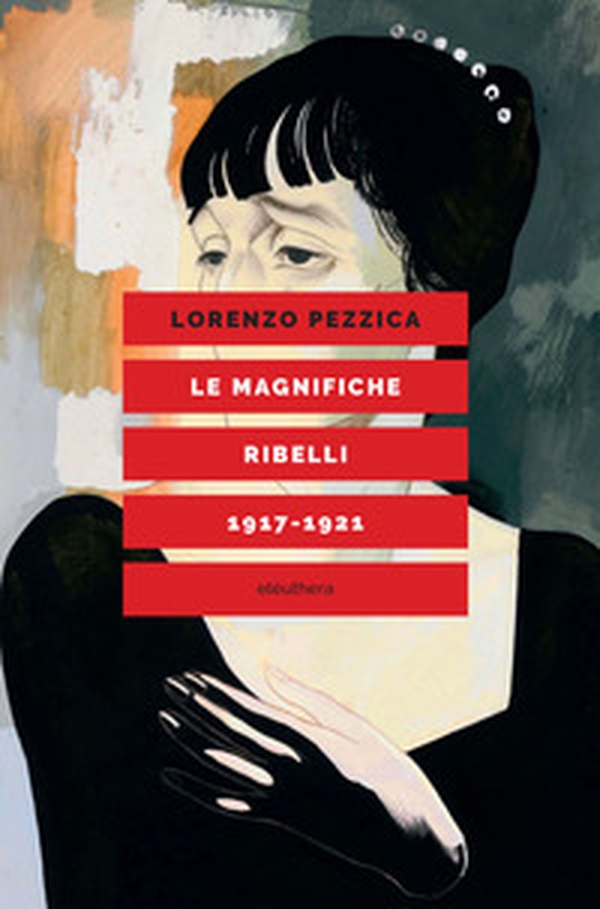 Le magnifiche ribelli (1917-1921) - Librerie.coop Le magnifiche ribelli (1917-1921) - Librerie.coop