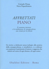 Affrettati piano. Il cammino interiore e la meditazione di consapevolezza: una strada per la felicità - Librerie.coop Affrettati piano. Il cammino interiore e la meditazione di consapevolezza: una strada per la felicità - Librerie.coop