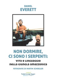 Non dormire, ci sono i serpenti: vita e linguaggio nella giugla amazzonica - Librerie.coop