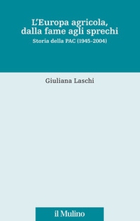 L'Europa agricola, dalla fame agli sprechi. Storia della PAC (1945-2004) - Librerie.coop