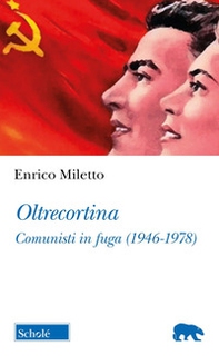 Oltrecortina. Comunisti in fuga (1946-1978) - Librerie.coop