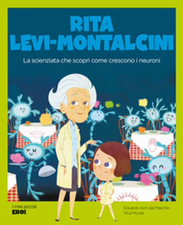 Rita Levi-Montalcini. La scienziata che scoprì come crescono i neuroni - Librerie.coop Rita Levi-Montalcini. La scienziata che scoprì come crescono i neuroni - Librerie.coop