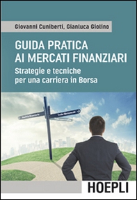 Guida pratica ai mercati finanziari. Strategie e tecniche per una carriera in Borsa - Librerie.coop Guida pratica ai mercati finanziari. Strategie e tecniche per una carriera in Borsa - Librerie.coop