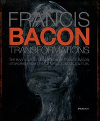 Francis Bacon. Transformations. The Barry Joule Collection of Francis Bacon artworks from 7 Reece Mews, London S.W.7 U.K. - Librerie.coop