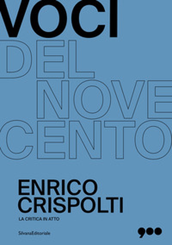 Enrico Crispolti. La critica in atto. Voci del Novecento - Librerie.coop