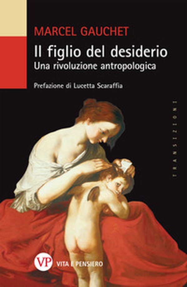 Il figlio del desiderio. Una rivoluzione antropologica - Librerie.coop Il figlio del desiderio. Una rivoluzione antropologica - Librerie.coop