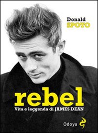 Rebel. Vita e leggenda di James Dean - Librerie.coop