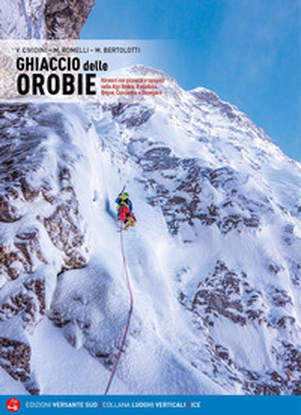 Ghiaccio delle Orobie. Itinerari con piccozze e ramponi nelle Alpi Orobie, Presolana, Grigne, Concarena, Resegone - Librerie.coop Ghiaccio delle Orobie. Itinerari con piccozze e ramponi nelle Alpi Orobie, Presolana, Grigne, Concarena, Resegone - Librerie.coop