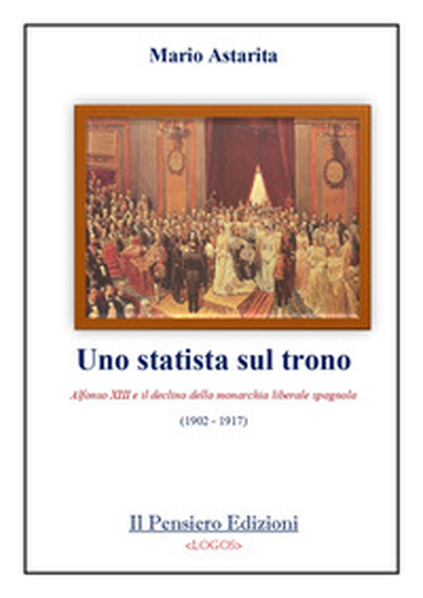 Uno statista sul trono. Alfonso XIII e il declino della monarchia liberale spagnola (1902-1917) - Librerie.coop Uno statista sul trono. Alfonso XIII e il declino della monarchia liberale spagnola (1902-1917) - Librerie.coop