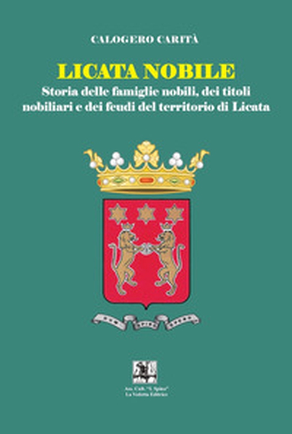 Licata nobile. Storia delle famiglia nobili, dei titoli nobiliari e dei feudi del territorio di Licata - Librerie.coop Licata nobile. Storia delle famiglia nobili, dei titoli nobiliari e dei feudi del territorio di Licata - Librerie.coop