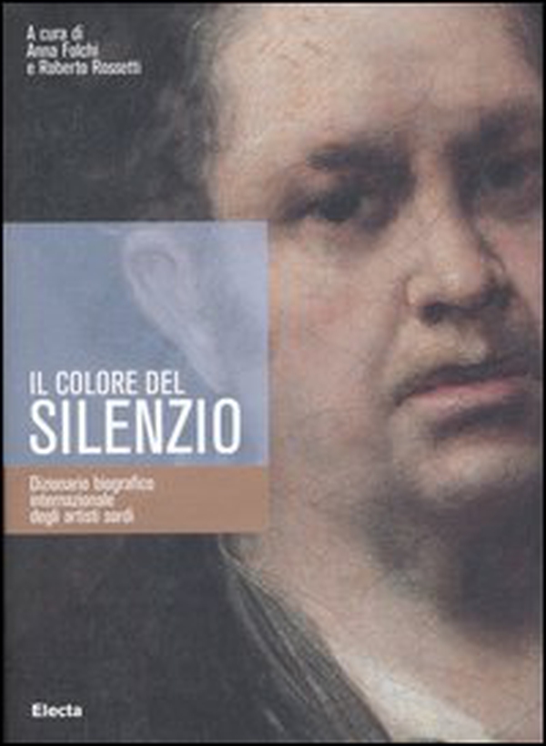 Il colore del silenzio. Dizionario biografico internazionale degli artisti sordi - Librerie.coop Il colore del silenzio. Dizionario biografico internazionale degli artisti sordi - Librerie.coop