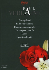 Feste galanti-La buona canzone-Romanze senza parole-Un tempo e poco fa-Carne-I poeti maledetti. Testo francese a fronte - Librerie.coop