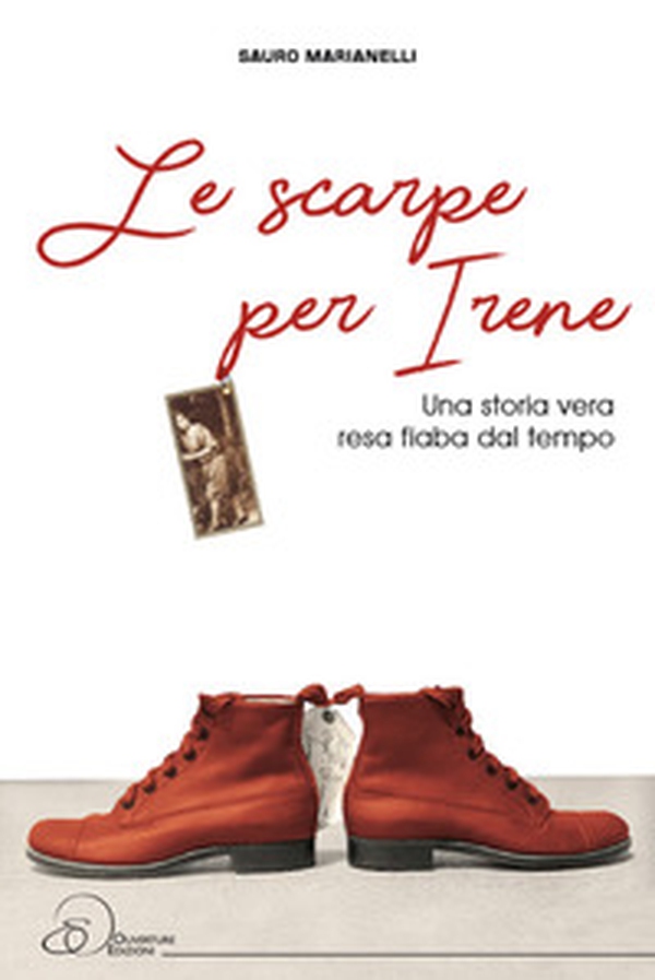 Le scarpe per Irene. Una storia vera resa fiaba dal tempo - Librerie.coop Le scarpe per Irene. Una storia vera resa fiaba dal tempo - Librerie.coop