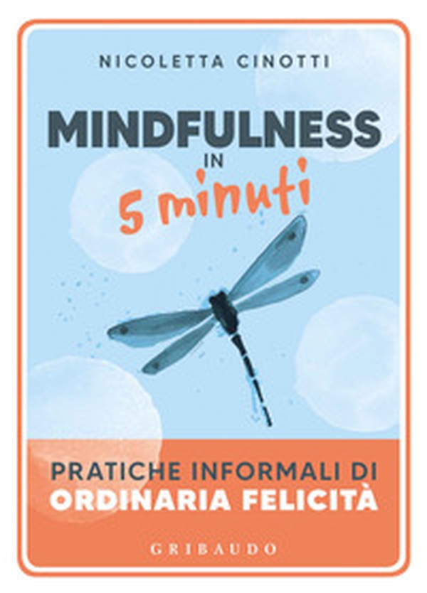 Mindfulness in 5 minuti. Pratiche informali di ordinaria felicità - Librerie.coop Mindfulness in 5 minuti. Pratiche informali di ordinaria felicità - Librerie.coop