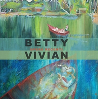 Betty Vivian opere recenti. Ediz. italiana e inglese - Librerie.coop