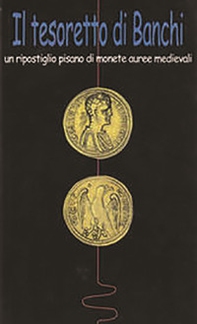 Il tesoretto di Banchi. Un ripostiglio di monete auree medievali - Librerie.coop