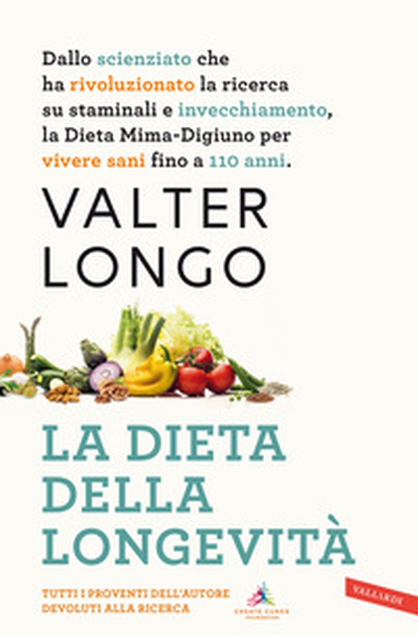 La dieta della longevità. Dallo scienziato che ha rivoluzionato la ricerca su staminali e invecchiamento, la dieta mima-digiuno per vivere sani fino a 110 anni - Librerie.coop La dieta della longevità. Dallo scienziato che ha rivoluzionato la ricerca su staminali e invecchiamento, la dieta mima-digiuno per vivere sani fino a 110 anni - Librerie.coop