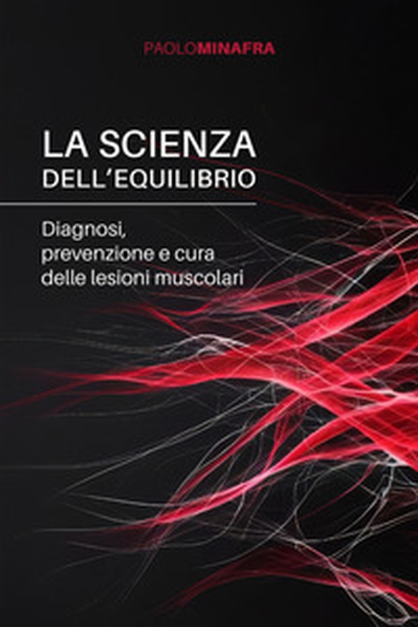 La scienza dell'equilibrio. Diagnosi, prevenzione e cura delle lesioni muscolari - Librerie.coop La scienza dell'equilibrio. Diagnosi, prevenzione e cura delle lesioni muscolari - Librerie.coop