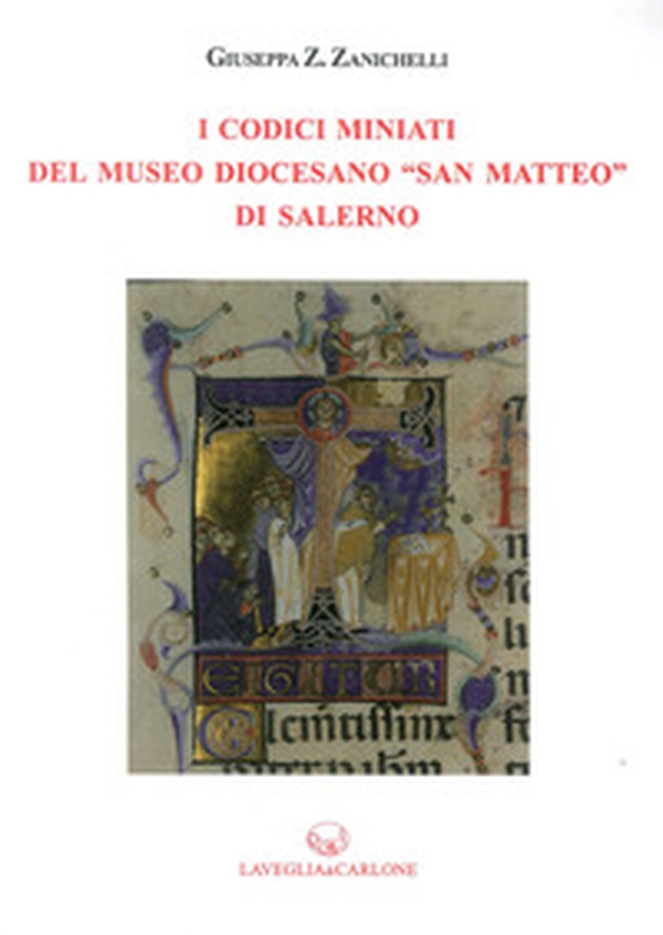 I codici miniati del Museo Diocesano «San Matteo» di Salerno - Librerie.coop I codici miniati del Museo Diocesano «San Matteo» di Salerno - Librerie.coop