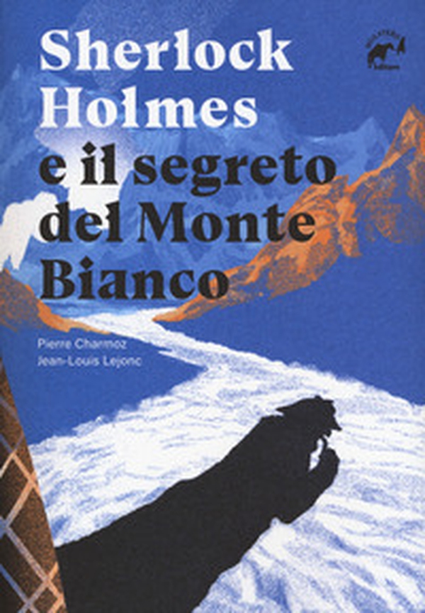 Sherlock Holmes e il segreto del Monte Bianco - Librerie.coop Sherlock Holmes e il segreto del Monte Bianco - Librerie.coop