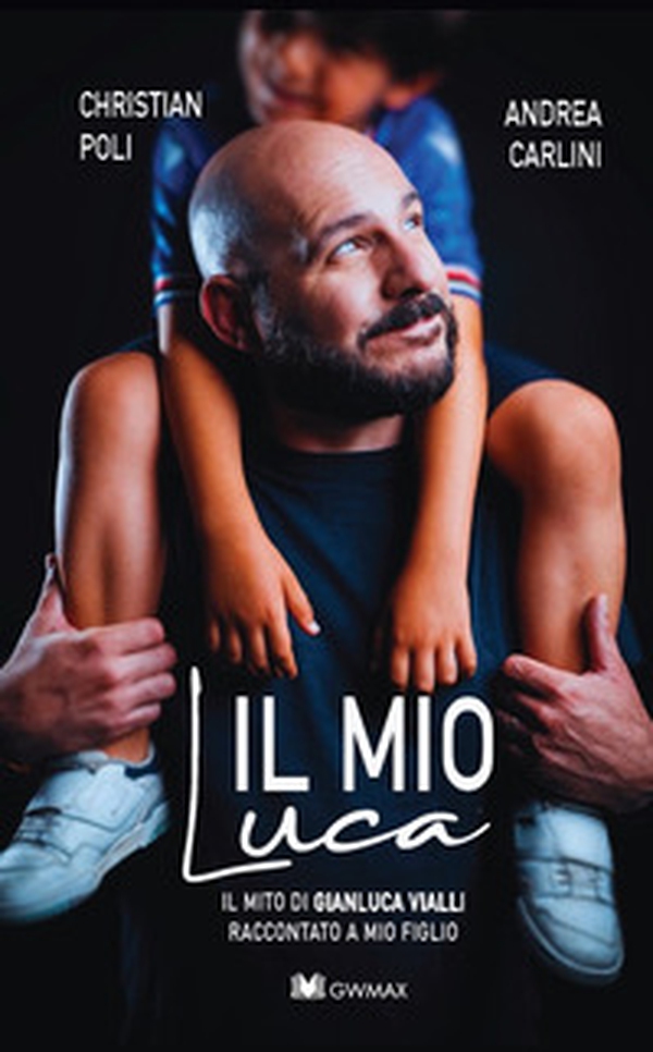 Il mio Luca. Il mito di Gianluca Vialli raccontato a mio figlio - Librerie.coop