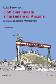 L'officina navale all'arsenale di Ancona - Librerie.coop
