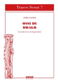 Ossi di drago. Scout alla ricerca di draghi italiani - Librerie.coop