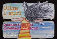 Oltre i muri. Quando i confini diventano orizzonti - Librerie.coop Oltre i muri. Quando i confini diventano orizzonti - Librerie.coop