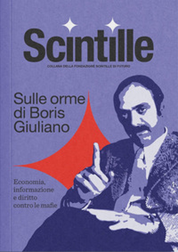 Sulle orme di Boris Giuliano. Economia, informazione e diritto contro le mafie - Librerie.coop Sulle orme di Boris Giuliano. Economia, informazione e diritto contro le mafie - Librerie.coop