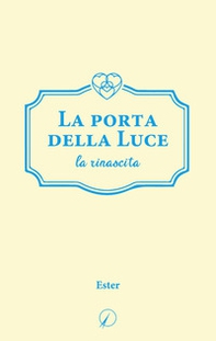 La porta della Luce. La rinascita - Librerie.coop