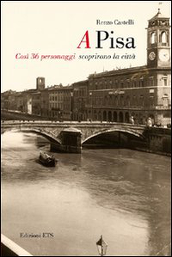A Pisa. Così 36 personaggi scoprirono Pisa - Librerie.coop A Pisa. Così 36 personaggi scoprirono Pisa - Librerie.coop