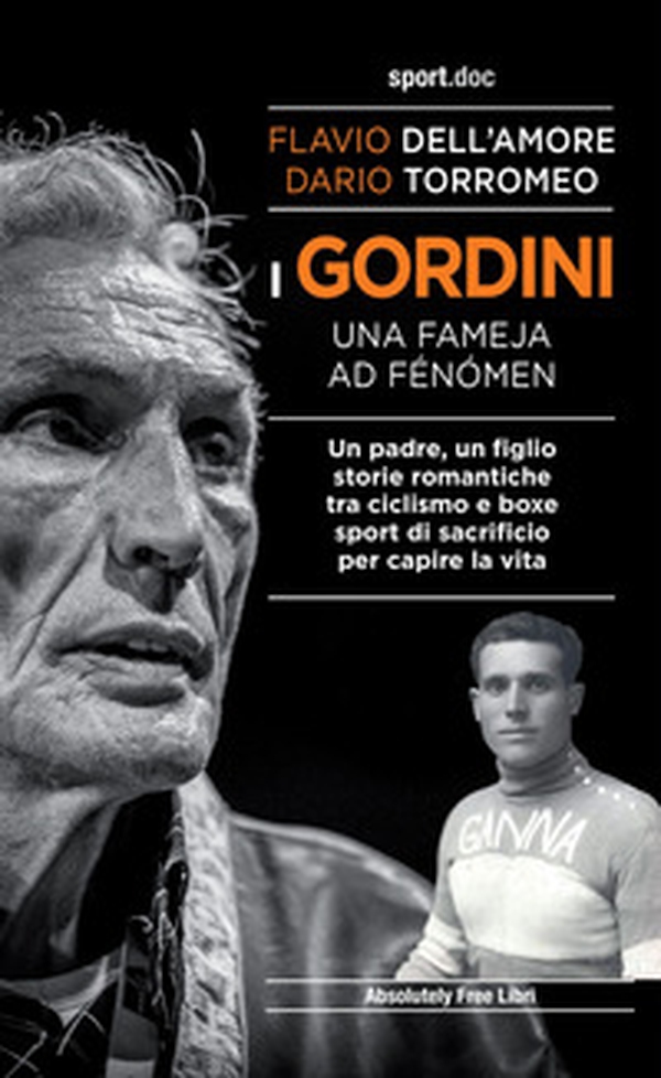 I Gordini. Una fameja ad fénómen. Un padre, un figlio. Storie romantiche tra ciclismo e boxe, sport di sacrificio per capire la vita - Librerie.coop I Gordini. Una fameja ad fénómen. Un padre, un figlio. Storie romantiche tra ciclismo e boxe, sport di sacrificio per capire la vita - Librerie.coop