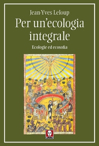 Per un'ecologia integrale. Ecologie ed ecosofia - Librerie.coop