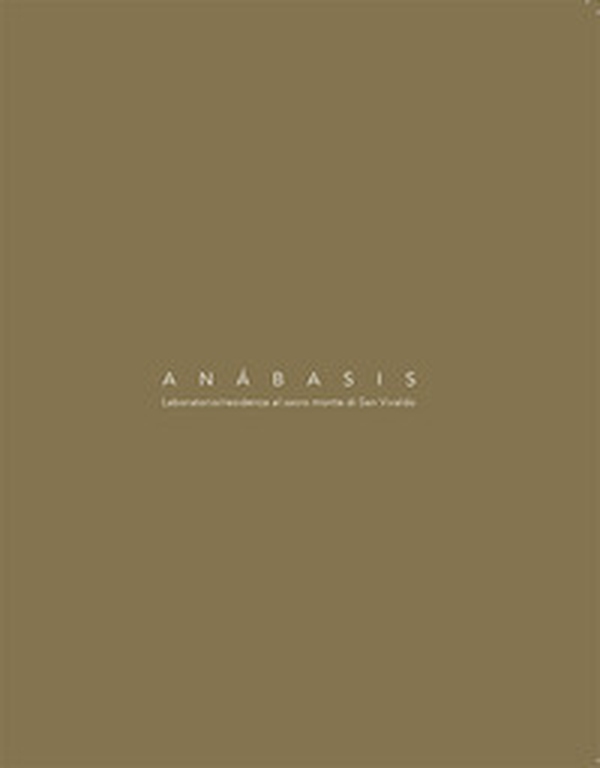 Anabasis. Laboratorio/residenza al sacro monte di San Vivaldo - Librerie.coop