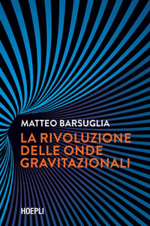 La rivoluzione delle onde gravitazionali - Librerie.coop La rivoluzione delle onde gravitazionali - Librerie.coop
