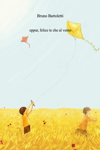 Eppur, felice te che al vento - Librerie.coop