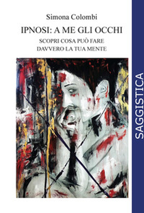 Ipnosi: a me gli occhi. Scopri cosa può fare davvero la tua mente - Librerie.coop Ipnosi: a me gli occhi. Scopri cosa può fare davvero la tua mente - Librerie.coop