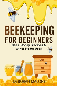 Beekeeping for beginners. Bees, honey, recipes & other home uses - Librerie.coop