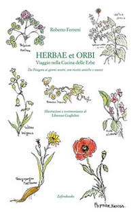 Herbae et orbi. Viaggio nella cucina delle erbe. Da Pitagora ai giorni nostri, con ricette antiche e nuove - Librerie.coop