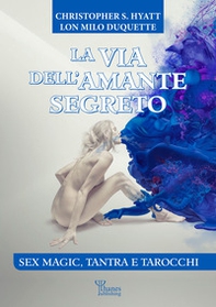 La via dell'amante segreto. Sex magic, tantra e tarocchi - Librerie.coop La via dell'amante segreto. Sex magic, tantra e tarocchi - Librerie.coop
