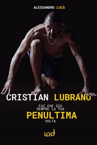 Cristian Lubrano. Fai che sia sempre la tua penultima volta - Librerie.coop