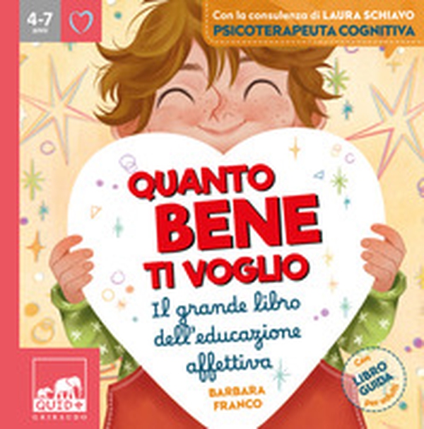 Quanto bene ti voglio. Il grande libro dell'educazione affettiva - Librerie.coop