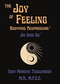 Joy of feeling. Bodymind acupressure. Jin shi do - Librerie.coop