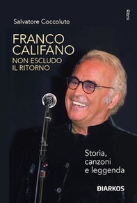 Franco Califano. Non escludo il ritorno. Storia, canzoni e leggenda - Librerie.coop