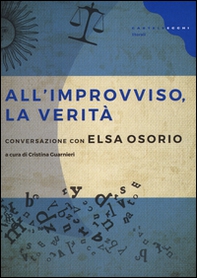 All'improvviso, la verità. Conversazione con Elsa Osorio - Librerie.coop